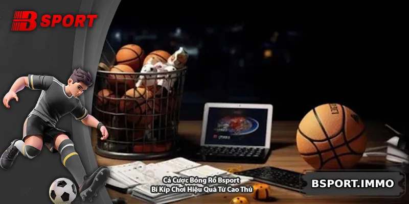 Cá Cược Bóng Rổ Bsport – Bí Kíp Chơi Hiệu Quả Từ Cao Thủ
