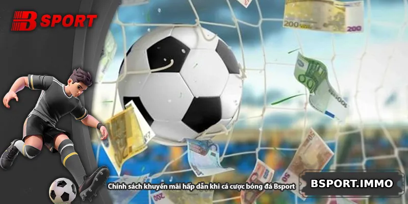 Chính sách khuyến mãi hấp dẫn khi cá cược bóng đá Bsport