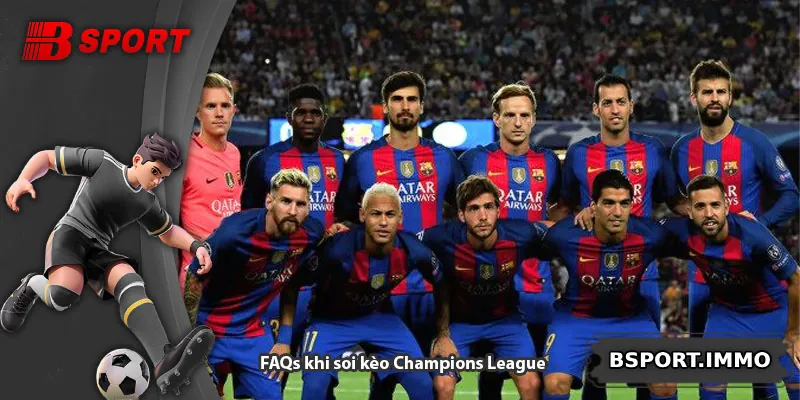 FAQs khi soi kèo Champions League