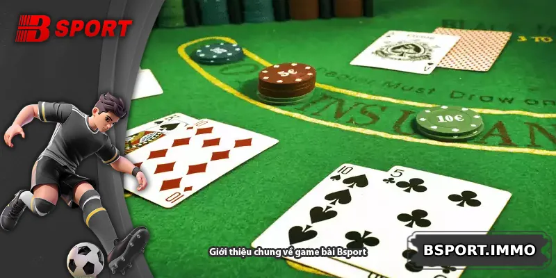 Giới thiệu chung về game bài Bsport