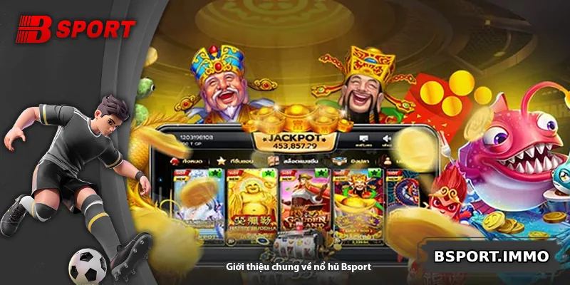 Giới thiệu chung về nổ hũ Bsport