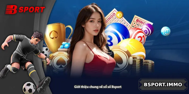Giới thiệu chung về xổ số Bsport