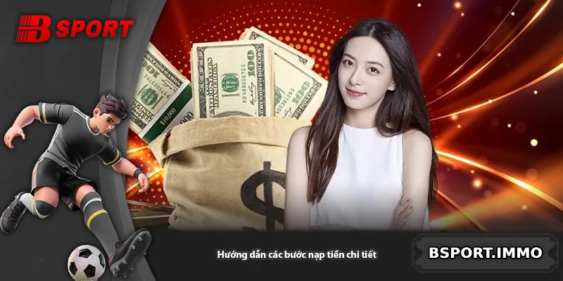 Hướng dẫn các bước nạp tiền chi tiết