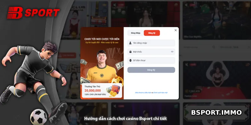 Hướng dẫn cách chơi casino Bsport chi tiết