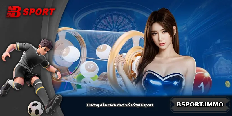 Hướng dẫn cách chơi xổ số tại Bsport