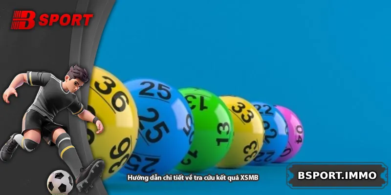 Hướng dẫn chi tiết về tra cứu kết quả XSMB
