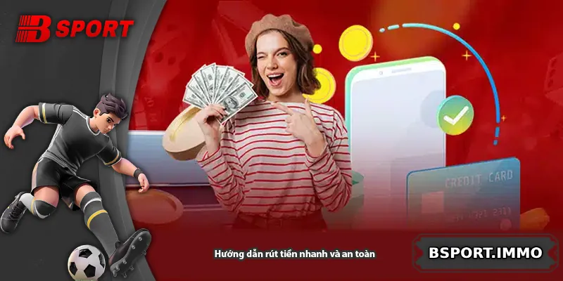 Hướng dẫn rút tiền nhanh và an toàn