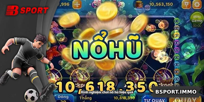 Kinh nghiệm chơi nổ hũ hiệu quả