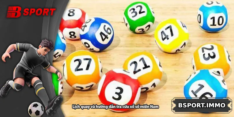 Lịch quay và hướng dẫn tra cứu xổ số miền Nam