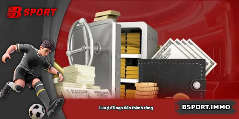 Lưu ý để nạp tiền thành công