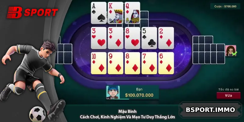 Mậu Binh – Cách Chơi, Kinh Nghiệm Và Mẹo Tư Duy Thắng Lớn