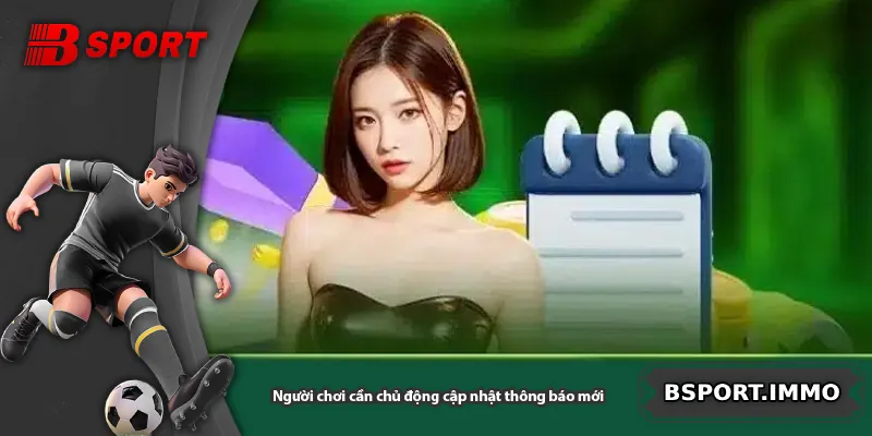 Người chơi cần chủ động cập nhật thông báo mới