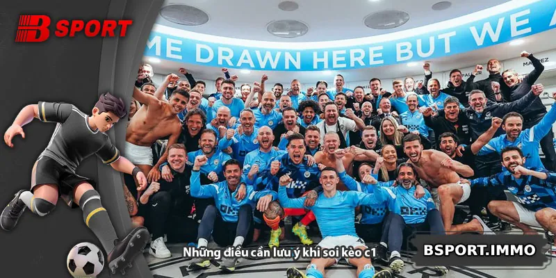 Những điều cần lưu ý khi soi kèo c1
