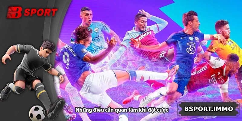 Những điều cần quan tâm khi đặt cược