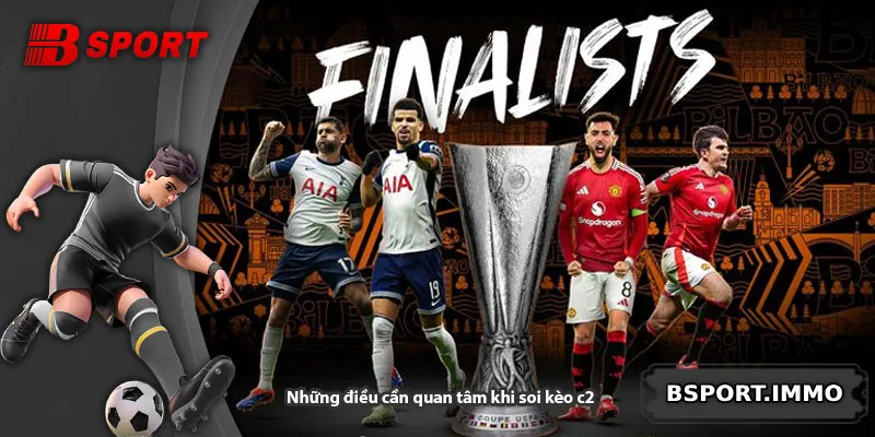 Những điều cần quan tâm khi soi kèo c2