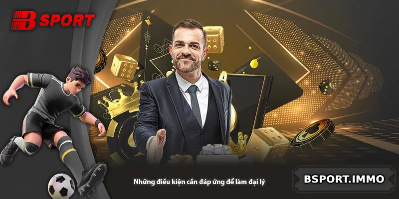 Những điều kiện cần đáp ứng để làm đại lý