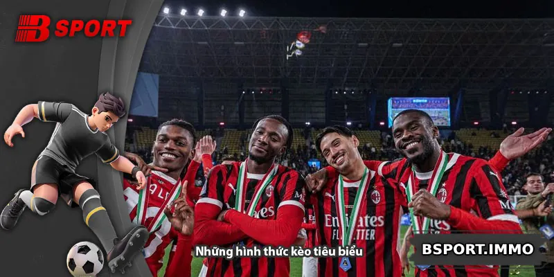 Những hình thức kèo tiêu biểu