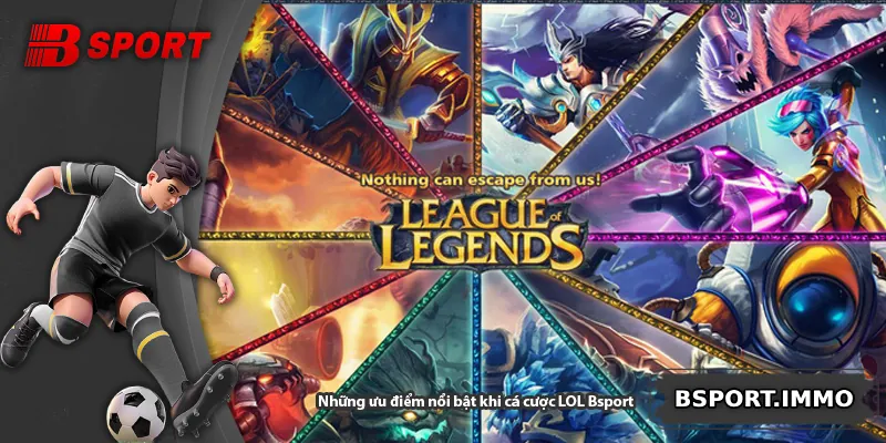 Những ưu điểm nổi bật khi cá cược LOL Bsport