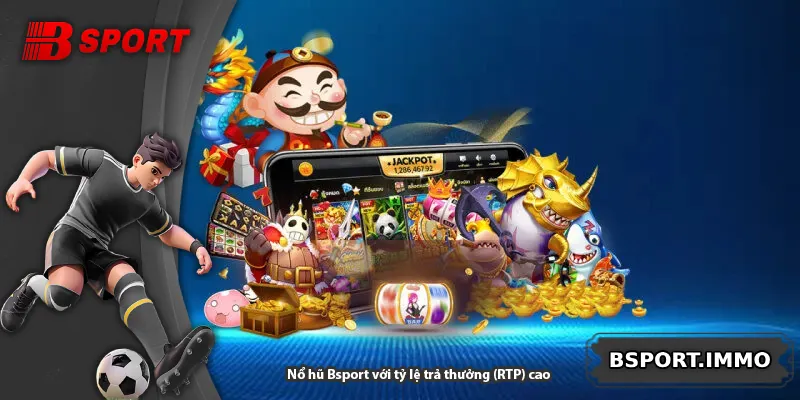 Nổ hũ Bsport với tỷ lệ trả thưởng (RTP) cao