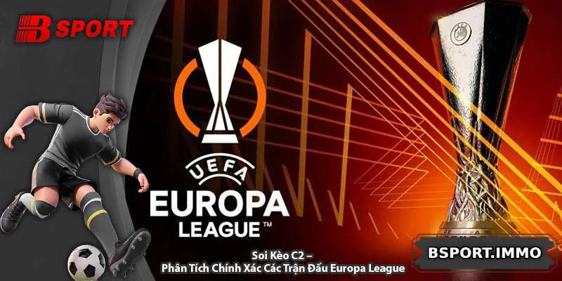 Soi Kèo C2 – Phân Tích Chính Xác Các Trận Đấu Europa League