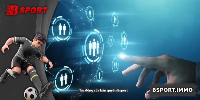 Tác động của bản quyền Bsport