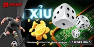 Tài Xỉu Bsport – Trò Chơi Cá Cược Dân Gian Đầy Hấp Dẫn