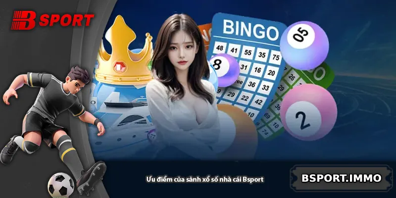 Ưu điểm của sảnh xổ số nhà cái Bsport
