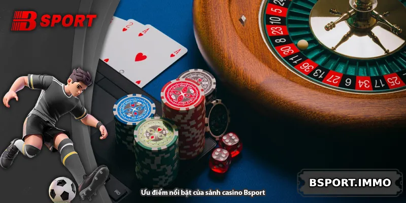 Ưu điểm nổi bật của sảnh casino Bsport