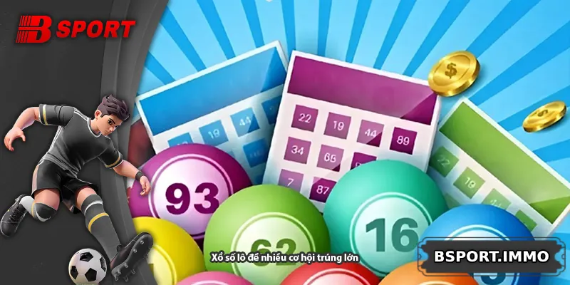 Xổ số lô đề nhiều cơ hội trúng lớn